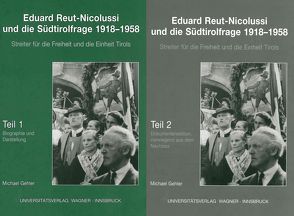 Eduard Reut-Nicolussi und die Südtirolfrage 1918-1958. Streiter für die Freiheit und die Einheit Tirols. Teile 1+2 von Gehler,  Michael