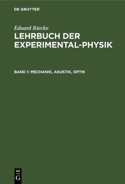 Eduard Riecke: Lehrbuch der Experimental-Physik / Mechanik, Akustik, Optik von Riecke,  Eduard