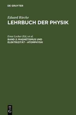 Eduard Riecke: Lehrbuch der Physik / Magnetismus und Elektrizität – Atomphysik von Lecher,  Ernst, Smekal,  Adolf