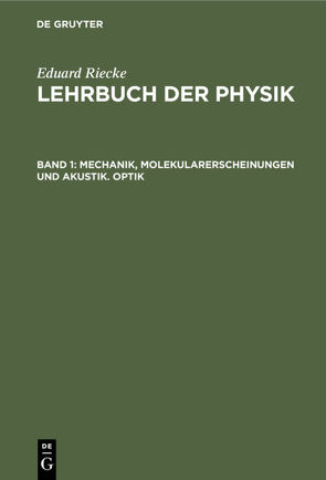 Eduard Riecke: Lehrbuch der Physik / Mechanik, Molekularerscheinungen und Akustik. Optik von Riecke,  Eduard