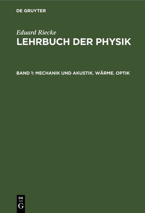 Eduard Riecke: Lehrbuch der Physik / Mechanik und Akustik. Wärme. Optik von Riecke,  Eduard