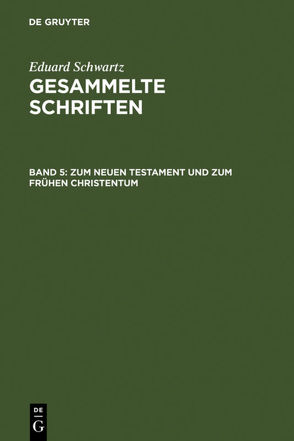 Eduard Schwartz: Gesammelte Schriften / Zum Neuen Testament und zum Frühen Christentum von Schwartz,  Eduard