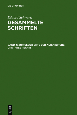 Eduard Schwartz: Gesammelte Schriften / Zur Geschichte der Alten Kirche und ihres Rechts von Schwartz,  Eduard