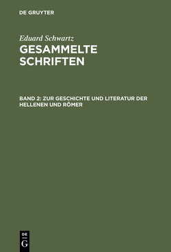 Eduard Schwartz: Gesammelte Schriften / Zur Geschichte und Literatur der Hellenen und Römer von Schwartz,  Eduard