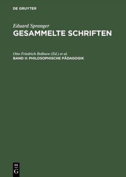Eduard Spranger: Gesammelte Schriften / Philosophische Pädagogik von Bollnow,  Otto Friedrich, Bräuer,  Gottfried