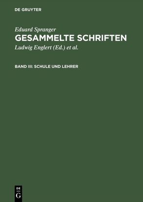 Eduard Spranger: Gesammelte Schriften / Schule und Lehrer von Bähr,  Hans Walter, Englert,  Ludwig, Spranger,  Eduard