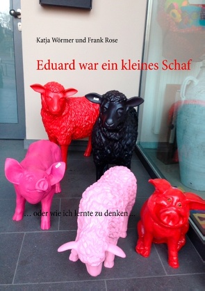 Eduard war ein kleines Schaf von Rose,  Frank, Wörmer,  Katja