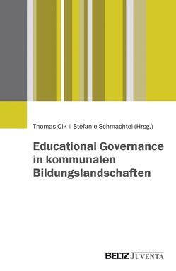 Educational Governance in kommunalen Bildungslandschaften von Olk,  Thomas, Schmachtel,  Stefanie