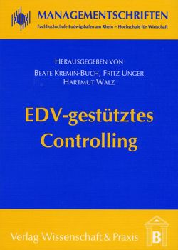EDV-gestütztes Controlling. von Kremin-Buch,  Beate, Unger,  Fritz, Walz,  Hartmut