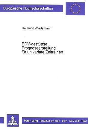 EDV-gestützte Prognoseerstellung für univariate Zeitreihen von Wiedemann,  Raimund