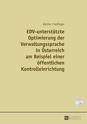 EDV-unterstützte Optimierung der Verwaltungssprache in Österreich am Beispiel einer einer öffentlichen Kontrolleinrichtung von Fradinger,  Günter