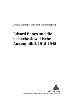 Edvard Beneš und die tschechoslowakische Außenpolitik 1918-1948 von Suppan,  Arnold, Vyslonzil,  Elisabeth