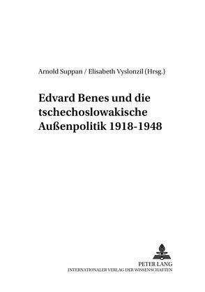 Edvard Beneš und die tschechoslowakische Außenpolitik 1918-1948 von Suppan,  Arnold, Vyslonzil,  Elisabeth