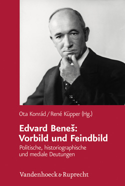 Edvard Beneš: Vorbild und Feindbild von Alexander,  Manfred, Bednarík,  Petr, Brandes,  Detlef, Franzen,  K. Erik, Hauner,  Milan L., Horak,  Pavel, Hudek,  Adam, Kalivodova,  Eva, Konrád,  Ota, Kunštát,  Miroslav, Küpper,  René, Majewski,  Piotr Maciej, Pehr,  Michal, Šepták,  Miroslav, Smetana,  Vit, Smid,  Marek, Sommer,  Vítezslav, Tomes,  Josef, Vasek,  Richard, Weger,  Tobias