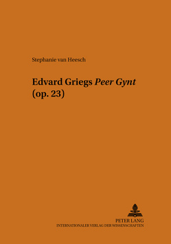 Edvard Griegs «Peer Gynt» (op. 23) von van Heesch,  Stephanie