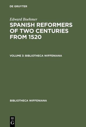 Edward Boehmer: Spanish Reformers of Two Centuries from 1520 / Edward Boehmer: Spanish Reformers of Two Centuries from 1520. Volume 3 von Boehmer,  Edward