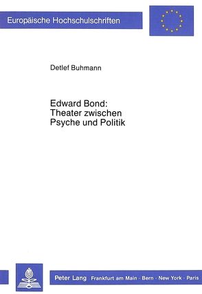 Edward Bond: Theater zwischen Psyche und Politik von Buhmann,  Detlef