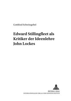Edward Stillingfleet als Kritiker der Ideenlehre John Lockes von Schwitzgebel,  Gottfried