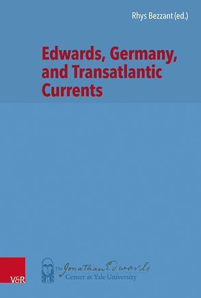 Edwards, Germany, and Transatlantic Contexts von Bezzant,  Rhys, Burnell,  Joel, Hoselton,  Ryan, Louie,  Kin Yip, Minkema,  Kenneth P., Neele,  Adriaan C., Stievermann,  Jan, Stout,  Harry S., van Vlastuin,  Willem