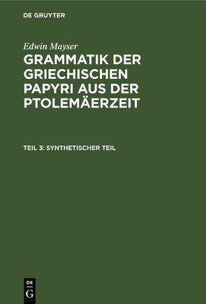 Edwin Mayser: Grammatik der griechischen Papyri aus der Ptolemäerzeit. Satzlehre / Synthetischer Teil von Mayser,  Edwin