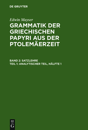 Edwin Mayser: Grammatik der griechischen Papyri aus der Ptolemäerzeit. Satzlehre / Analytischer Teil, Hälfte 1 von Mayser,  Edwin