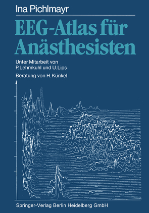 EEG-Atlas für Anästhesisten von Künkel,  H., Lehmkuhl,  P., Lips,  U., Pichlmayr,  Ina