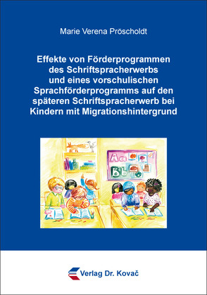 Effekte von Förderprogrammen des Schriftspracherwerbs und eines vorschulischen Sprachförderprogramms auf den späteren Schriftspracherwerb bei Kindern mit Migrationshintergrund von Pröscholdt,  Marie Verena