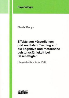 Effekte von körperlichem und mentalem Training auf die kognitive und motorische Leistungsfähigkeit bei Beschäftigten von Kardys,  Claudia