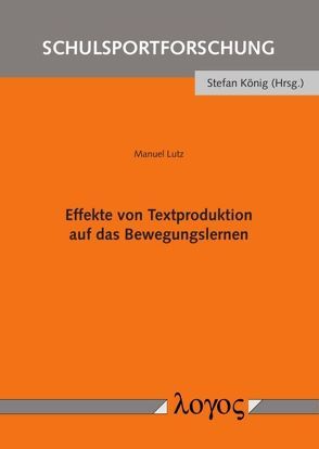 Effekte von Textproduktion auf das Bewegungslernen von Lutz,  Manuel
