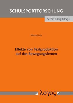 Effekte von Textproduktion auf das Bewegungslernen von Lutz,  Manuel