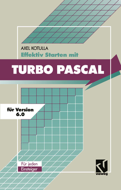 Effektiv Starten mit Turbo Pascal 6.0 von Kotulla,  Axel