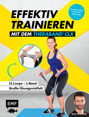 Effektiv Trainieren mit dem TheraBand® CLX – 11 Loops – Ein Band – Große Übungsvielfalt von Ohrmann,  Ralf