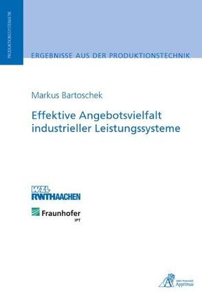 Effektive Angebotsvielfalt industrieller Leistungssysteme von Bartoschek,  Markus Anton