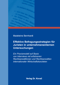 Effektive Befragungsstrategien für Juristen in unternehmensinternen Untersuchungen von Bernhardt,  Madeleine