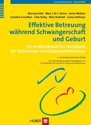 Effektive Betreuung während Schwangerschaft und Geburt von Crowther,  Caroline, Dudenhausen,  Joachim W., Duley,  Lelia, Enkin,  Murray, Gross,  Mechthild, Hodnett,  Ellen, Hofmeyr,  Justus, Keirse,  Marc J, Neilson,  James, Posch,  Jutta, Stahl,  Katja