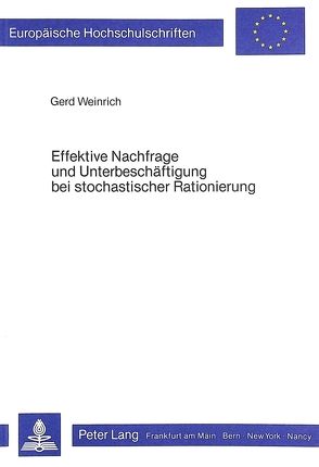 Effektive Nachfrage und Unterbeschäftigung bei stochastischer Rationierung von Weinrich,  Gerd