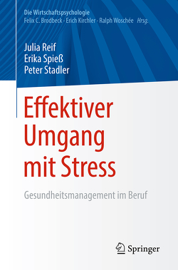 Effektiver Umgang mit Stress von Reif,  Julia, Spieß,  Erika, Stadler,  Peter