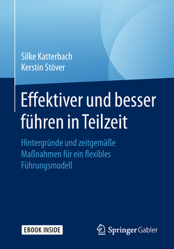 Effektiver und besser Führen in Teilzeit von Katterbach,  Silke, Stöver,  Kerstin