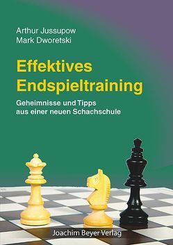 Effektives Endspieltraining von Dworetski,  Mark, Jussupow,  Artur