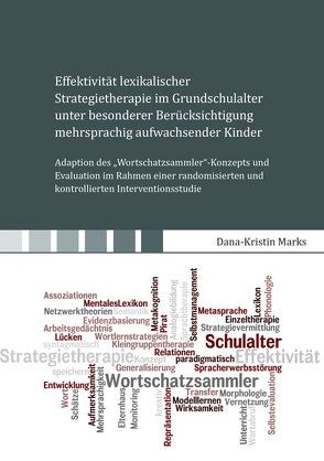 Effektivität lexikalischer Strategietherapie im Grundschulalter unter besonderer Berücksichtigung mehrsprachig aufwachsender Kinder von Marks,  Dana-Kristin