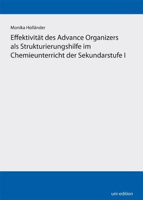 Effektivität des Advance Organizers als Strukturierungshilfe im Chemieunterricht der Sekundarstufe I von Holländer,  Monika