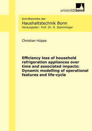 Efficiency loss of household refrigeration appliances over time and associated impacts: Dynamic modelling of operational features and life-cycle von Hüppe,  Christian