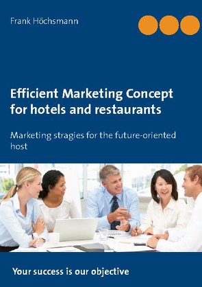 Efficient Marketing Concept for hotels and restaurants von Höchsmann,  Frank