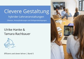 Effizient und clever lehren / Clevere Gestaltung hybrider Lehrveranstaltungen von Hanke,  Ulrike, Rachbauer,  Tamara