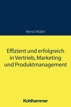 Effizient und erfolgreich in Vertrieb, Marketing und Produktmanagement von Mueller,  Bernd