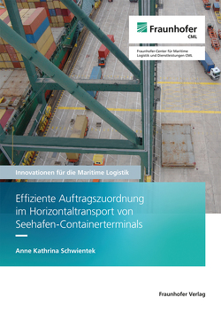 Effiziente Auftragszuordnung im Horizontaltransport von Seehafen-Containerterminals. von Jahn,  Carlos, Schwientek,  Anne Kathrina