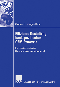 Effiziente Gestaltung bankspezifischer CRM-Prozesse von Bastian,  Prof. Dr. Michael, Mengue Nkoa,  Clément U.