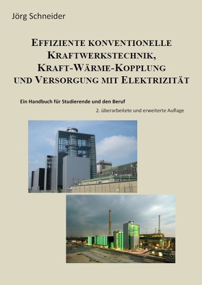 Effiziente konventionelle Kraftwerkstechnik, Kraft-Wärme-Kopplung und Versorgung mit Elektrizität von Schneider,  Joerg