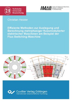Effiziente Methoden zur Auslegung und Berechnung mehrphasiger flussmodulierter elektrischer Maschinen am Beispiel der Flux-Switching-Maschine von Heister,  Christian