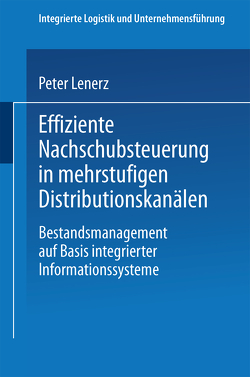 Effiziente Nachschubsteuerung in mehrstufigen Distributionskanälen von Lenerz,  Peter